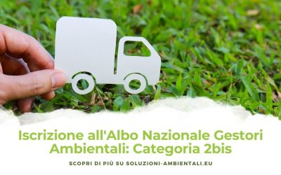 Iscrizione all’Albo Nazionale Gestori Ambientali: Categoria 2bis